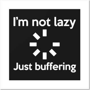 I'M NOT LAZY JUST BUFFERING Posters and Art